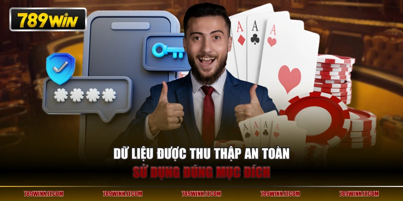 Dữ liệu được thu thập an toàn, sử dụng đúng mục đích