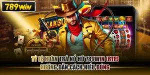 Tỷ Lệ Hoàn Trả Nổ Hũ 789WIN (RTP) - Hướng Dẫn Cách Hiểu Đúng
